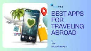 Best Apps for Traveling Abroad