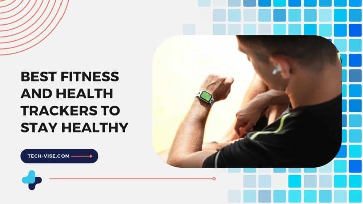 Best Fitness and Health Trackers to Stay Healthy