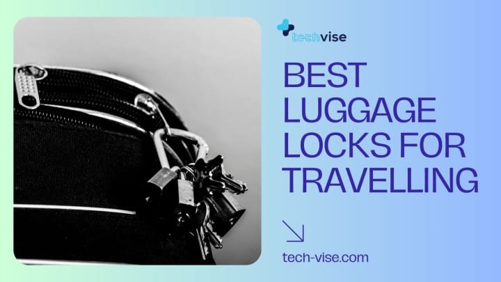 Best Luggage Locks for Safe and Secure Travelling