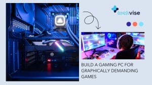 How to Build a Gaming PC for Graphically Demanding Games