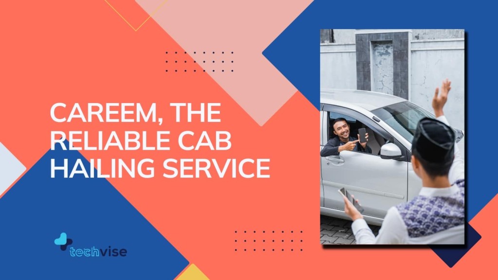 Careem, The Reliable Cab Hailing Service