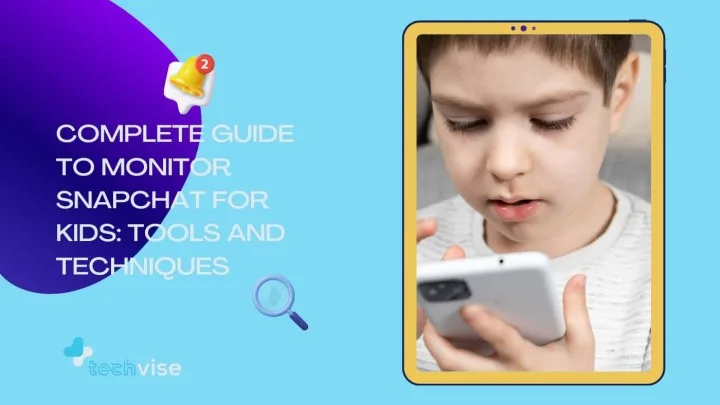 Complete Guide to Monitor Snapchat for Kids Tools and Techniques