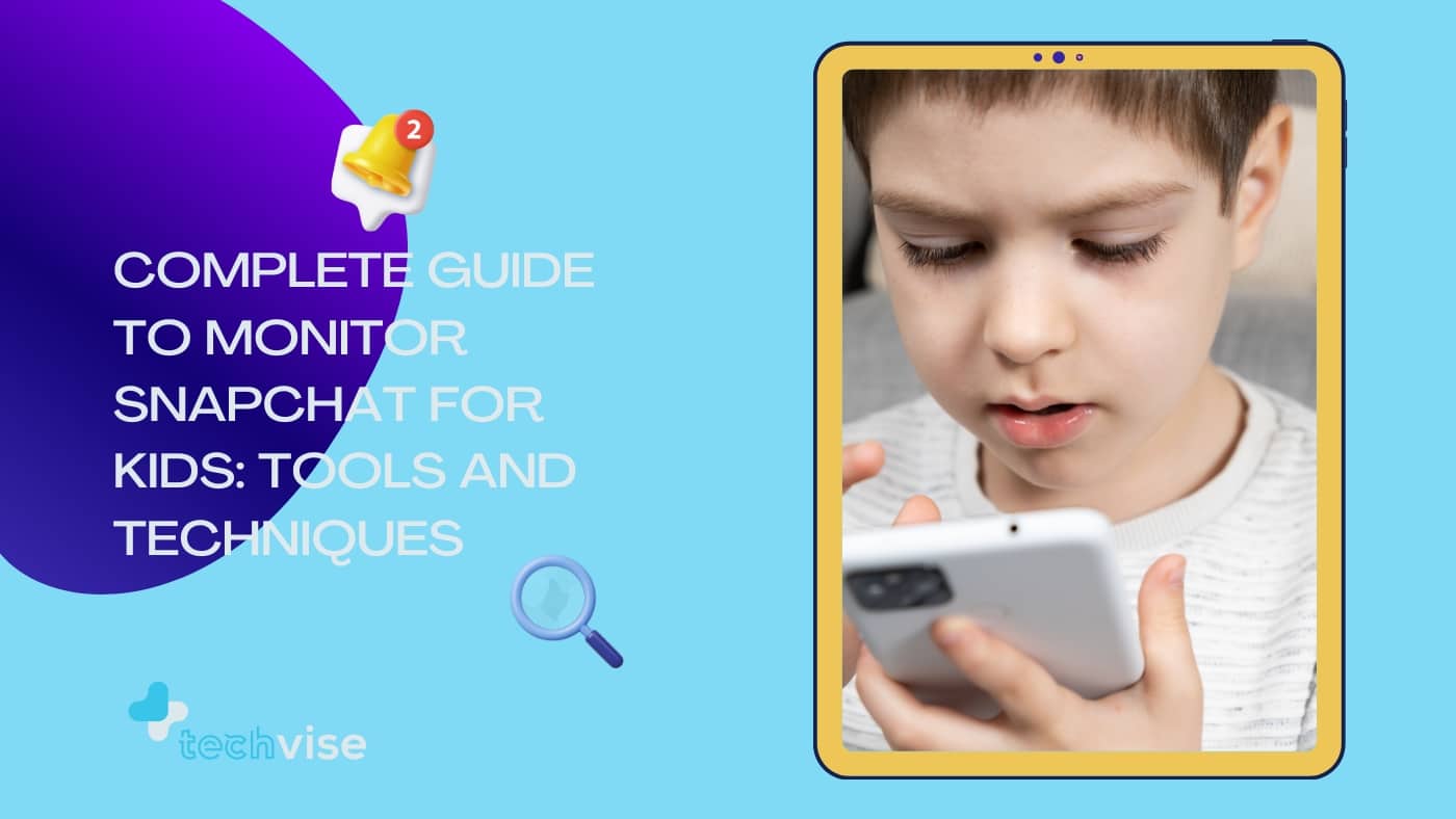 Complete Guide to Monitor Snapchat for Kids Tools and Techniques