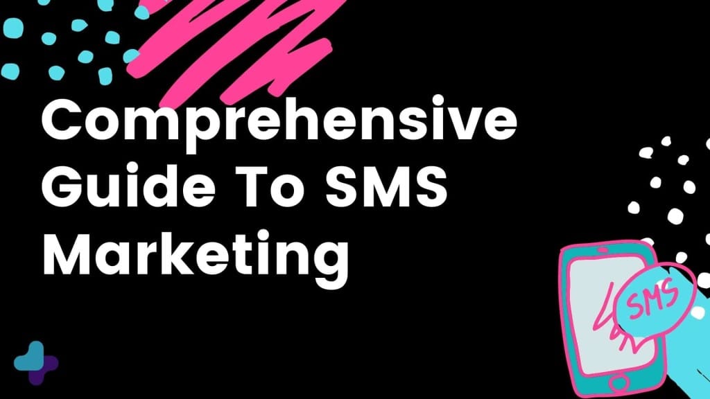 Comprehensive Guide To SMS Marketing