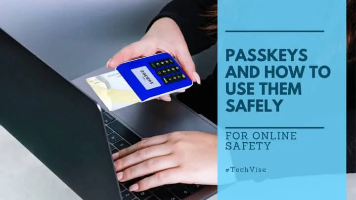 Passkeys and How Do You Use Them Safely