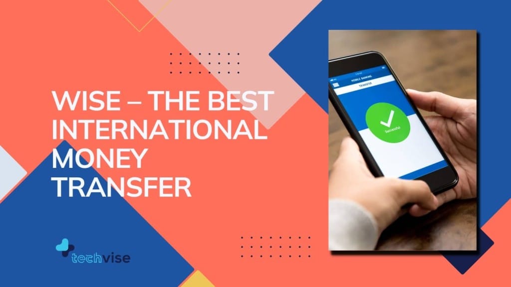 Wise – The Best International Money Transfer